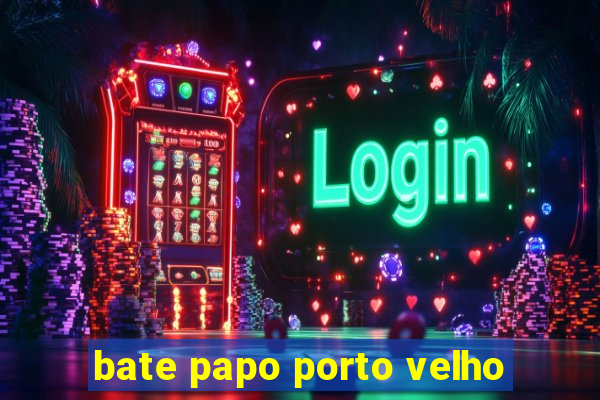 bate papo porto velho